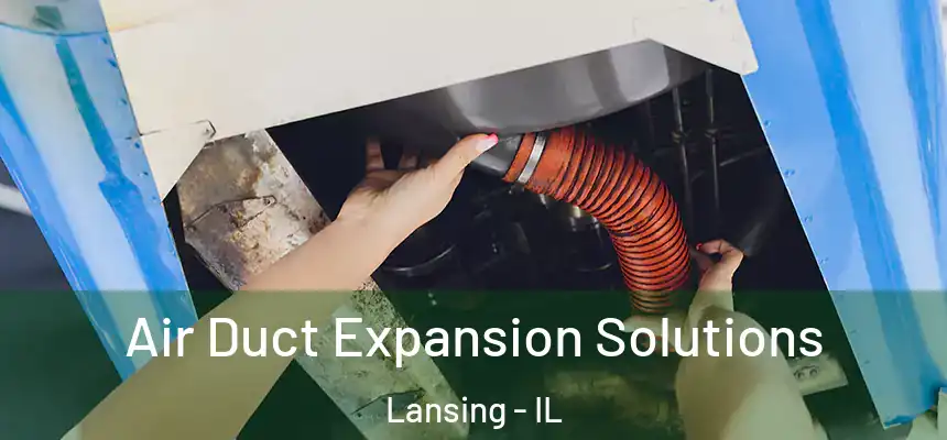 Air Duct Expansion Solutions Lansing - IL