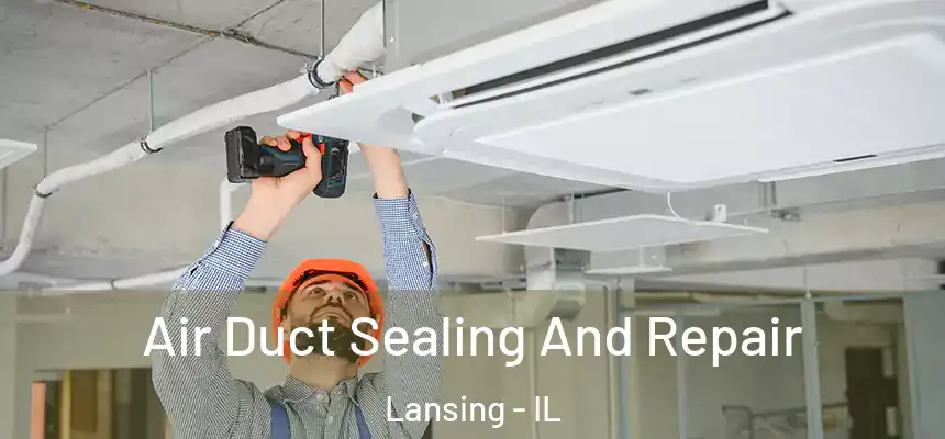 Air Duct Sealing And Repair Lansing - IL