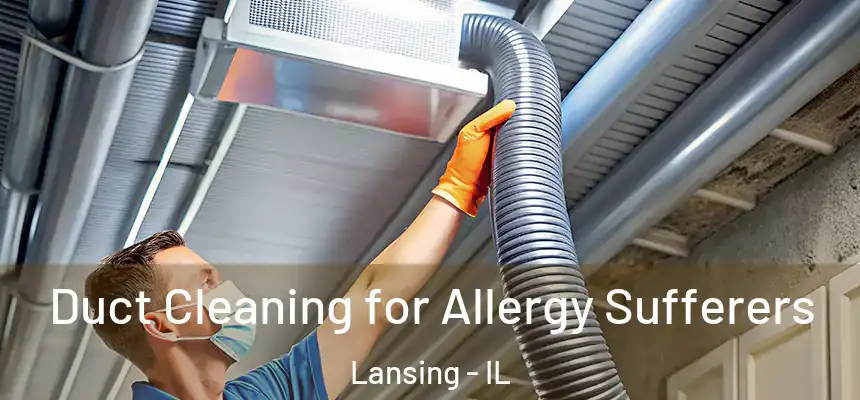  Duct Cleaning for Allergy Sufferers Lansing - IL